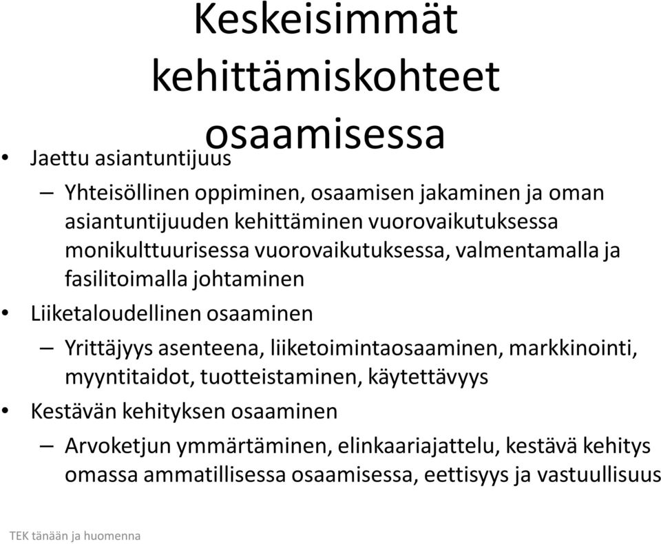 osaaminen Yrittäjyys asenteena, liiketoimintaosaaminen, markkinointi, myyntitaidot, tuotteistaminen, käytettävyys Kestävän kehityksen