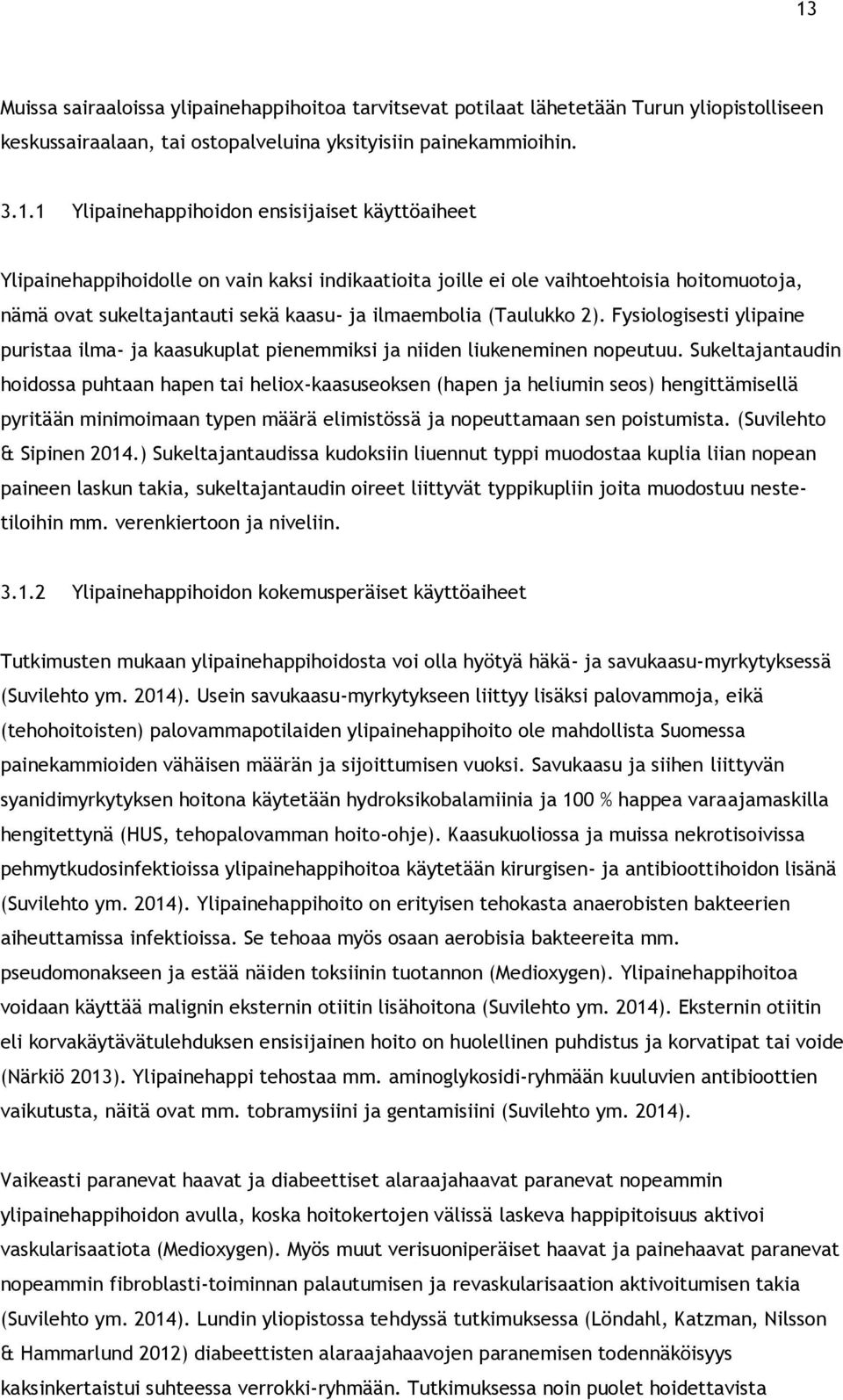 Fysiologisesti ylipaine puristaa ilma- ja kaasukuplat pienemmiksi ja niiden liukeneminen nopeutuu.