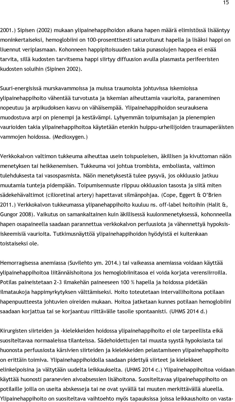 veriplasmaan. Kohonneen happipitoisuuden takia punasolujen happea ei enää tarvita, sillä kudosten tarvitsema happi siirtyy diffuusion avulla plasmasta perifeeristen kudosten soluihin (Sipinen 2002).