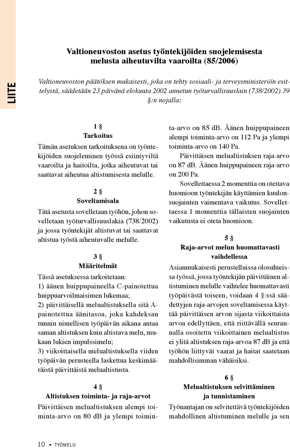 haitoilta, jotka aiheutuvat tai saattavat aiheutua altistumisesta melulle.