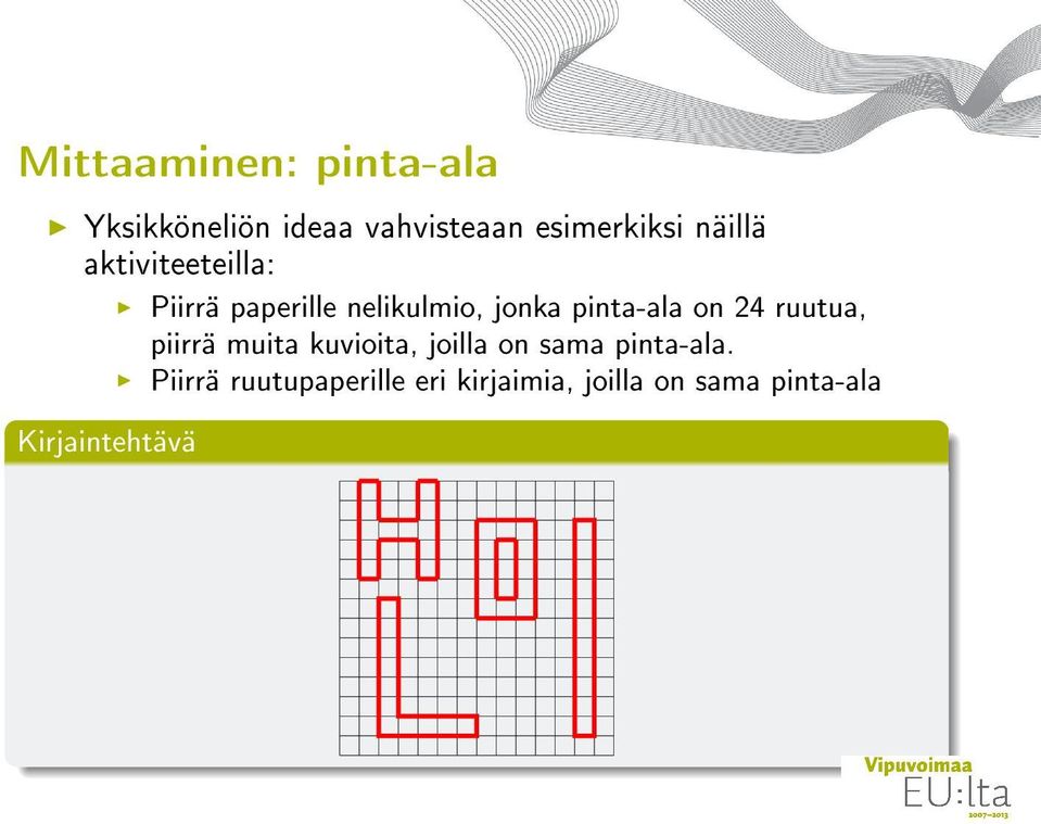 jonka pinta-ala on 24 ruutua, piirrä muita kuvioita, joilla on sama