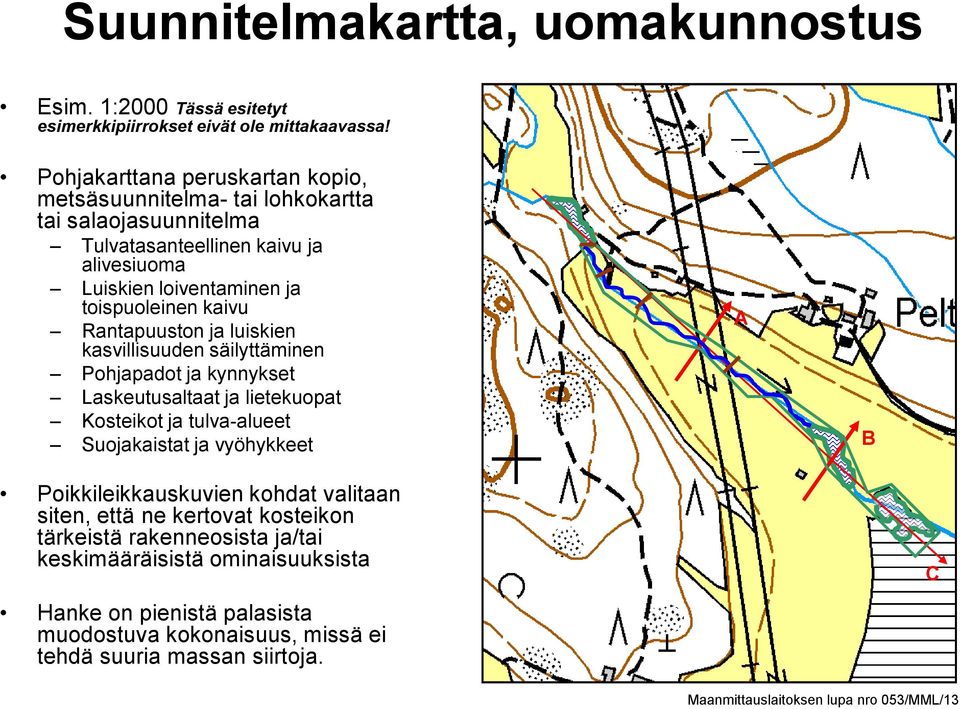 Rantapuuston ja luiskien kasvillisuuden säilyttäminen Pohjapadot ja kynnykset Laskeutusaltaat ja lietekuopat Kosteikot ja tulva-alueet Suojakaistat ja vyöhykkeet A B