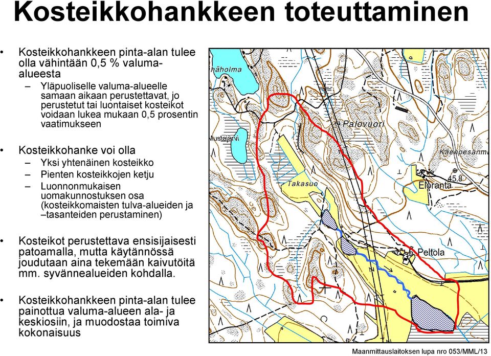 uomakunnostuksen osa (kosteikkomaisten tulva-alueiden ja tasanteiden perustaminen) Kosteikot perustettava ensisijaisesti patoamalla, mutta käytännössä joudutaan aina tekemään