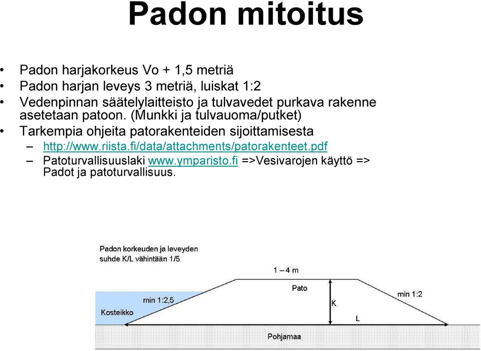 (Munkki ja tulvauoma/putket) Tarkempia ohjeita patorakenteiden sijoittamisesta http://www.riista.