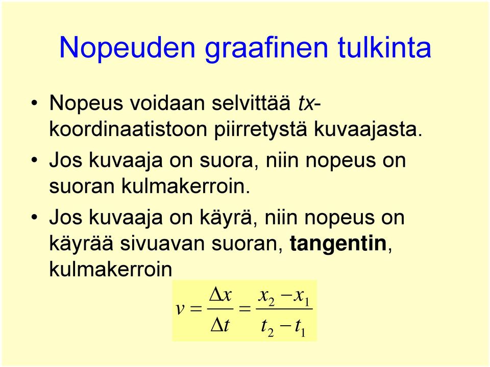 Jos kuvaaja on suora, niin nopeus on suoran kulmakerroin.