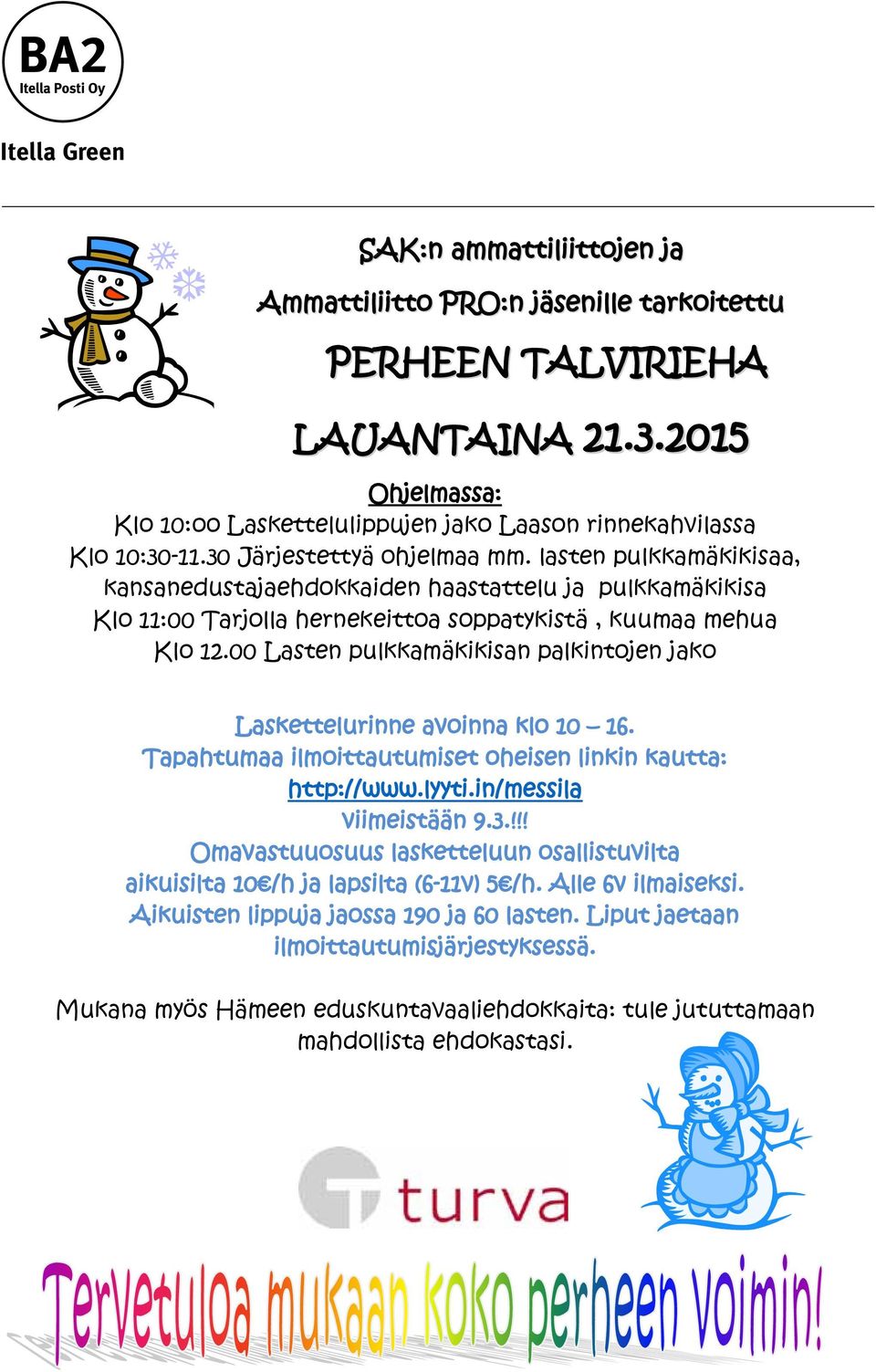 lasten pulkkamäkikisaa, kansanedustajaehdokkaiden Messiläntie haastattelu 308, Messilä ja pulkkamäkikisa Klo 11:00 Tarjolla hernekeittoa soppatykistä, kuumaa mehua Klo 12.