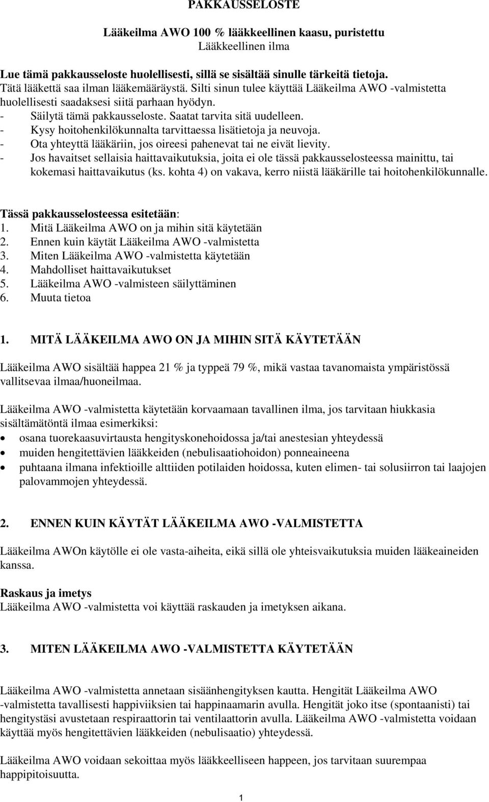 Saatat tarvita sitä uudelleen. - Kysy hoitohenkilökunnalta tarvittaessa lisätietoja ja neuvoja. - Ota yhteyttä lääkäriin, jos oireesi pahenevat tai ne eivät lievity.