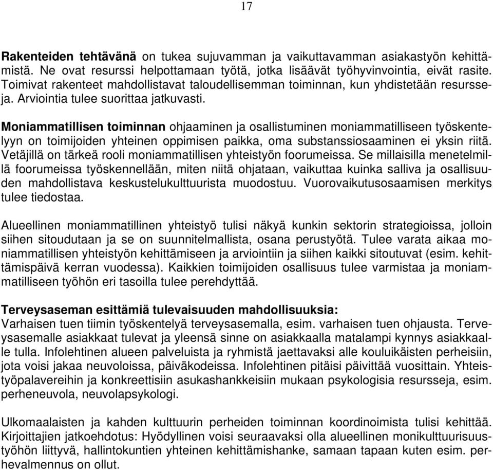 Moniammatillisen toiminnan ohjaaminen ja osallistuminen moniammatilliseen työskentelyyn on toimijoiden yhteinen oppimisen paikka, oma substanssiosaaminen ei yksin riitä.