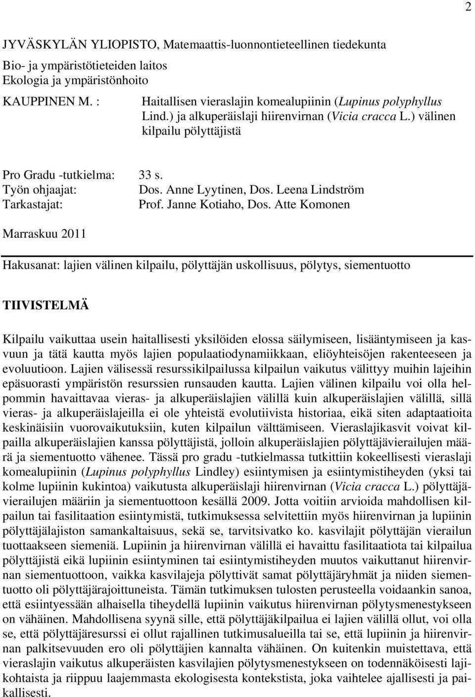 Anne Lyytinen, Dos. Leena Lindström Tarkastajat: Prof. Janne Kotiaho, Dos.