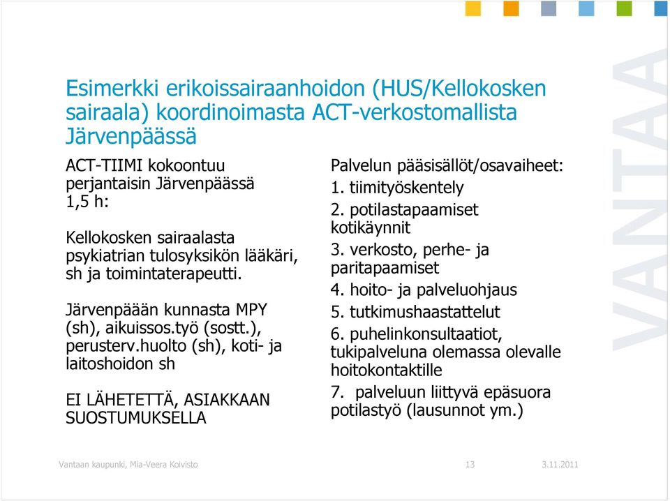 huolto (sh), koti- ja laitoshoidon sh EI LÄHETETTÄ, ASIAKKAAN SUOSTUMUKSELLA Palvelun pääsisällöt/osavaiheet: 1. tiimityöskentely 2. potilastapaamiset kotikäynnit 3.