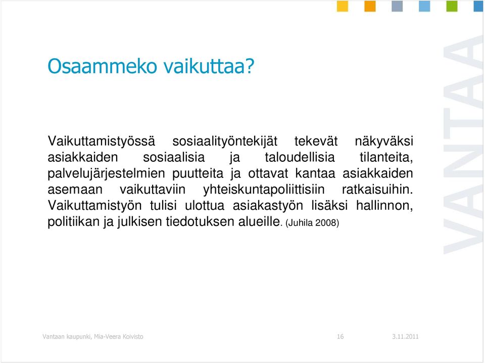 tilanteita, palvelujärjestelmien puutteita ja ottavat kantaa asiakkaiden asemaan vaikuttaviin