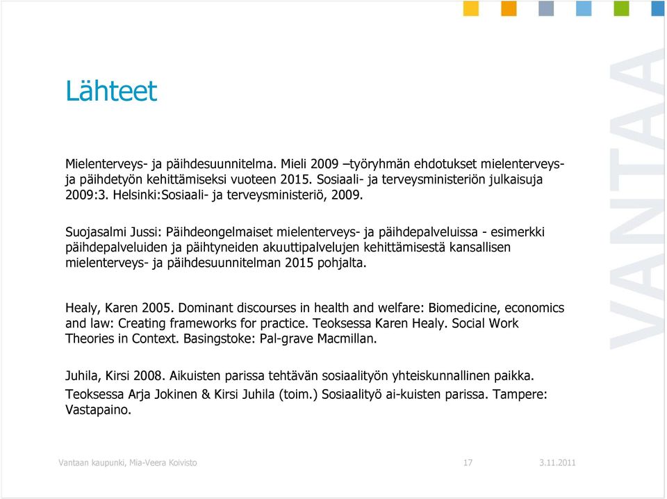 Suojasalmi Jussi: Päihdeongelmaiset mielenterveys- ja päihdepalveluissa - esimerkki päihdepalveluiden ja päihtyneiden akuuttipalvelujen kehittämisestä kansallisen mielenterveys- ja päihdesuunnitelman