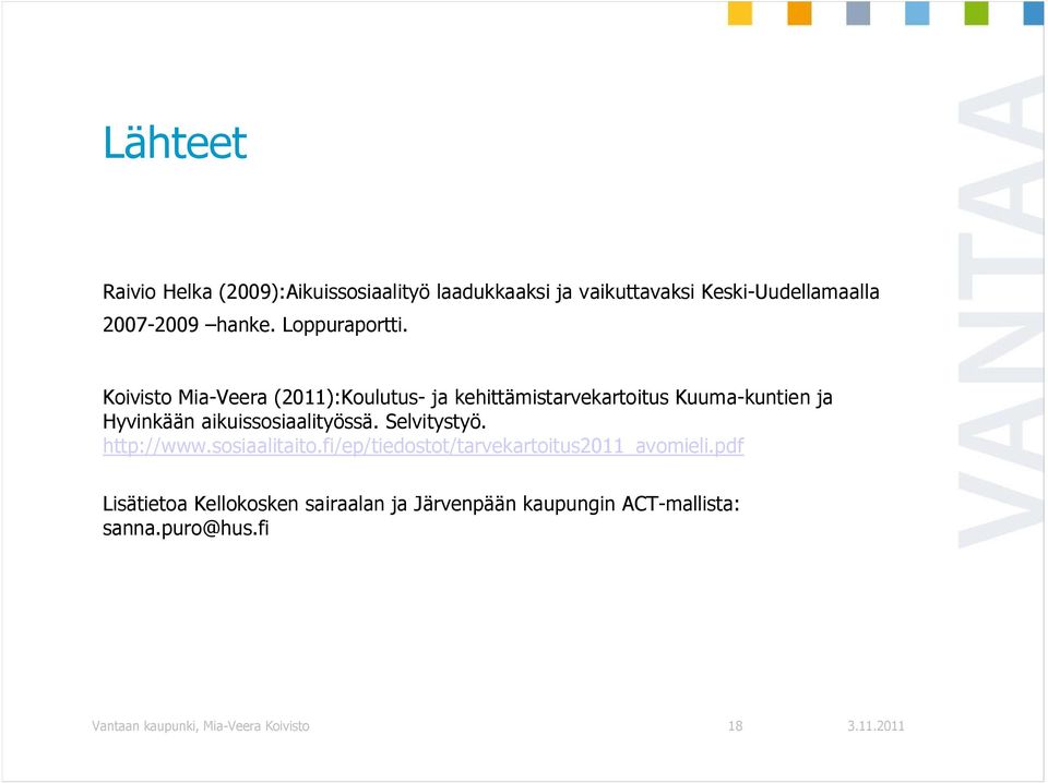 Koivisto Mia-Veera (2011):Koulutus- ja kehittämistarvekartoitus Kuuma-kuntien ja Hyvinkään aikuissosiaalityössä.