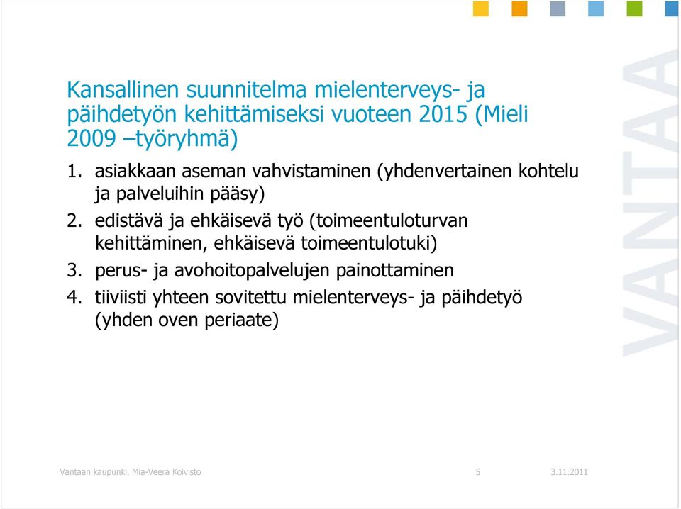 edistävä ja ehkäisevä työ (toimeentuloturvan kehittäminen, ehkäisevä toimeentulotuki) 3.