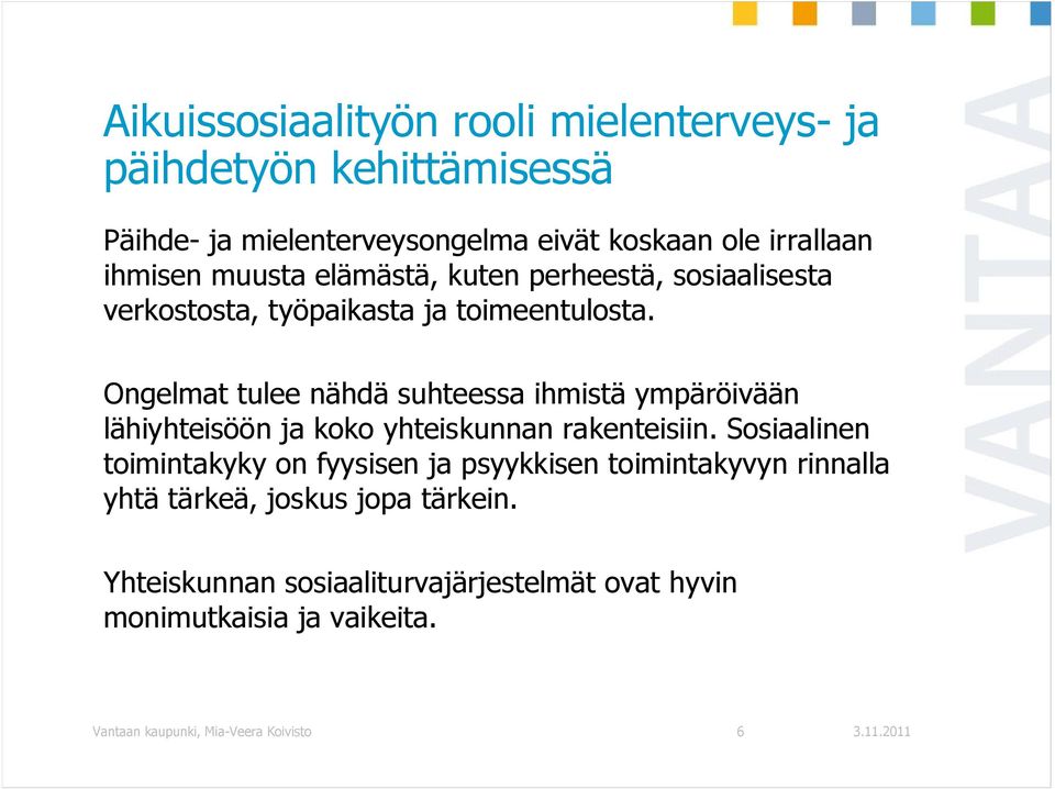 Ongelmat tulee nähdä suhteessa ihmistä ympäröivään lähiyhteisöön ja koko yhteiskunnan rakenteisiin.