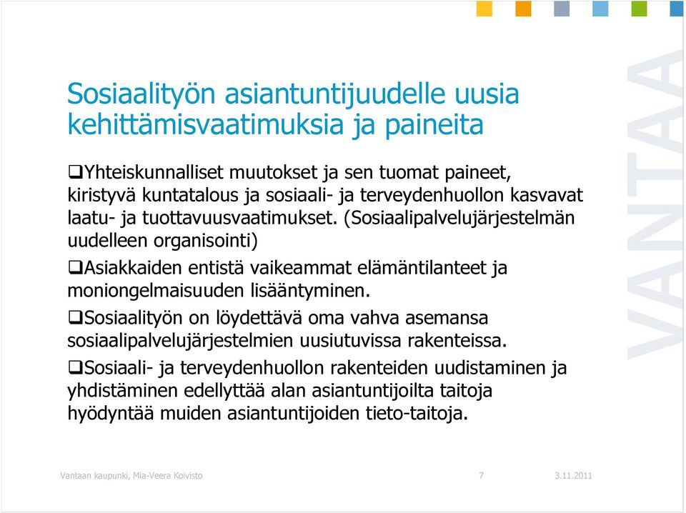 (Sosiaalipalvelujärjestelmän uudelleen organisointi) Asiakkaiden entistä vaikeammat elämäntilanteet ja moniongelmaisuuden lisääntyminen.