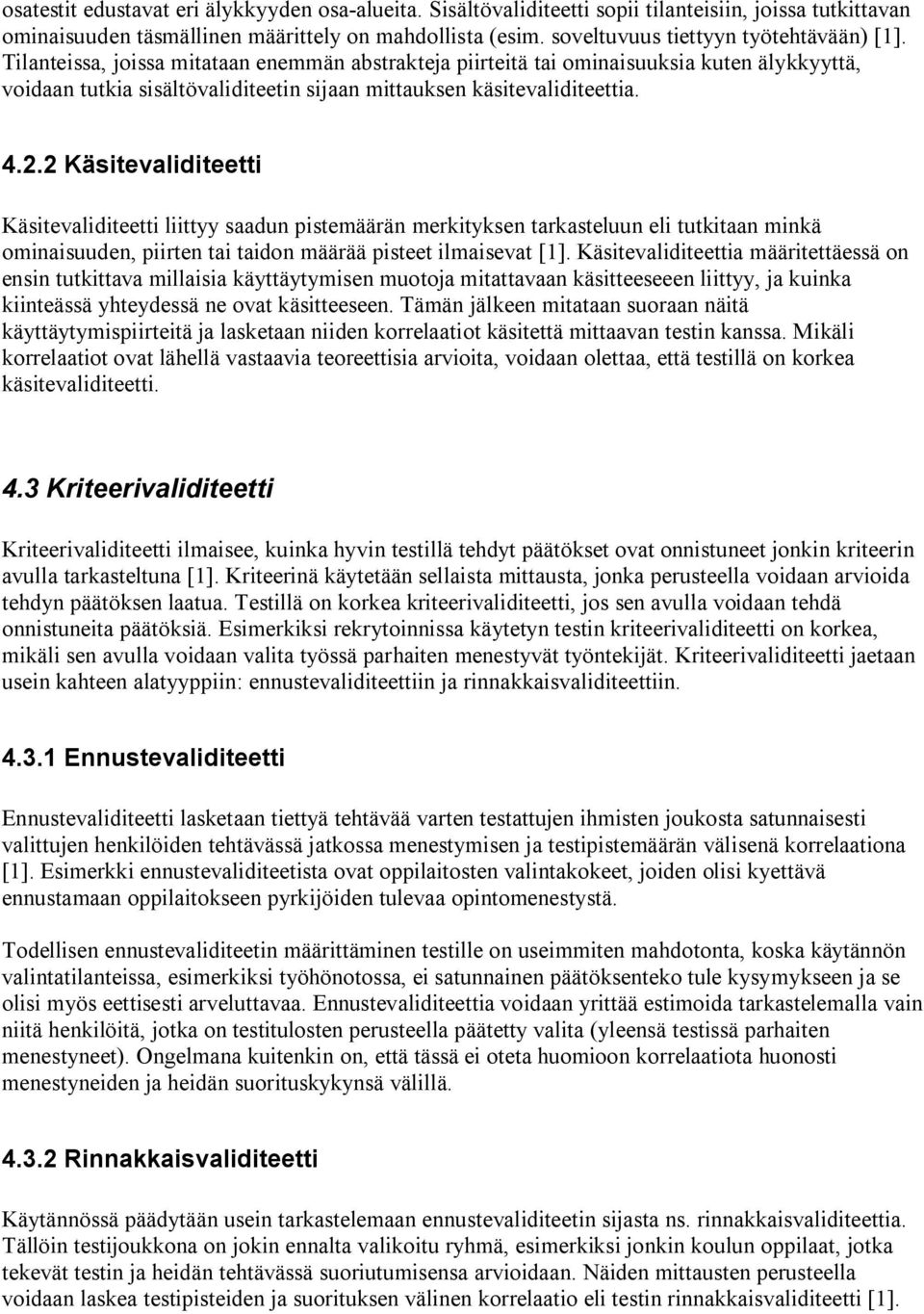 Tilanteissa, joissa mitataan enemmän abstrakteja piirteitä tai ominaisuuksia kuten älykkyyttä, voidaan tutkia sisältövaliditeetin sijaan mittauksen käsitevaliditeettia. 4.2.