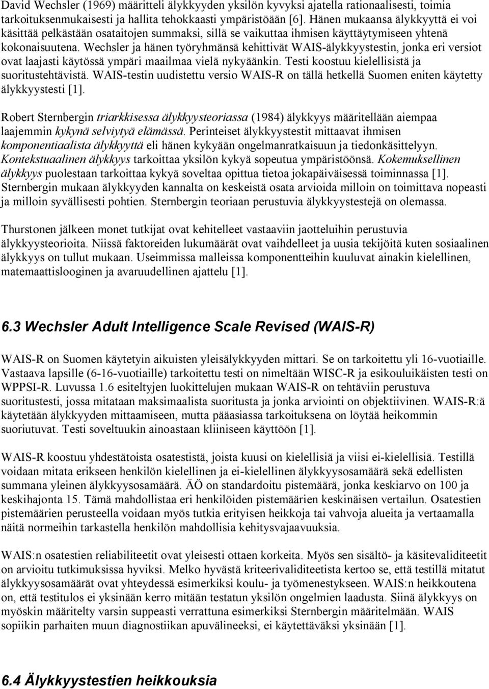 Wechsler ja hänen työryhmänsä kehittivät WAIS-älykkyystestin, jonka eri versiot ovat laajasti käytössä ympäri maailmaa vielä nykyäänkin. Testi koostuu kielellisistä ja suoritustehtävistä.