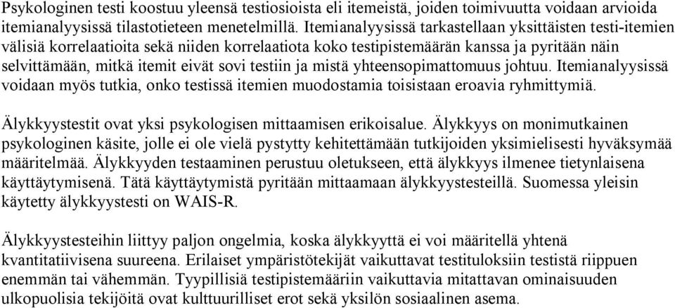 ja mistä yhteensopimattomuus johtuu. Itemianalyysissä voidaan myös tutkia, onko testissä itemien muodostamia toisistaan eroavia ryhmittymiä.