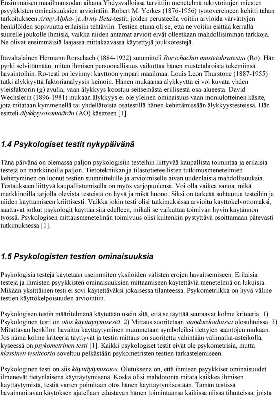 Testien etuna oli se, että ne voitiin esittää kerralla suurelle joukolle ihmisiä, vaikka niiden antamat arvioit eivät olleetkaan mahdollisimman tarkkoja.