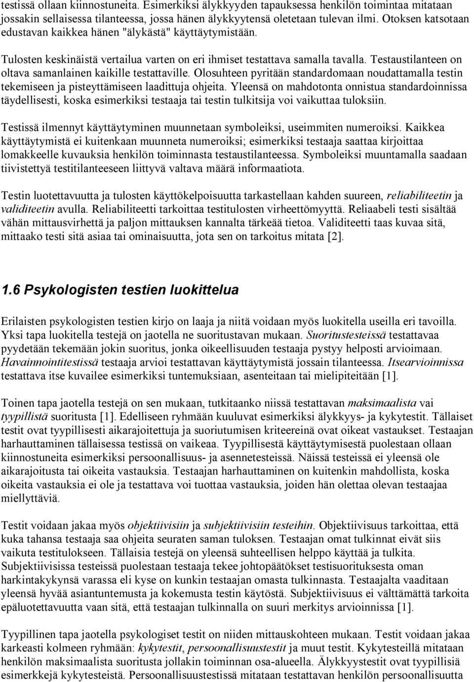 Testaustilanteen on oltava samanlainen kaikille testattaville. Olosuhteen pyritään standardomaan noudattamalla testin tekemiseen ja pisteyttämiseen laadittuja ohjeita.