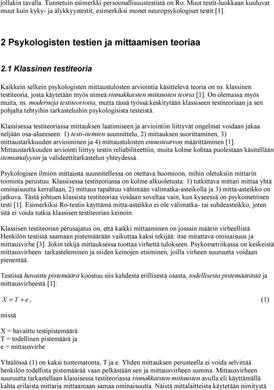 klassinen testiteoria, josta käytetään myös nimeä rinnakkaisten mittausten teoria [1]. On olemassa myös muita, ns.