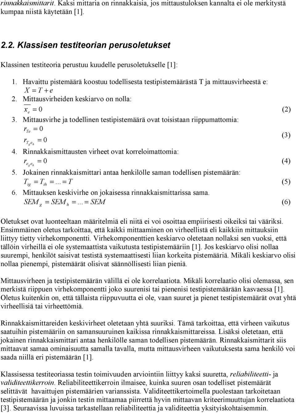 Havaittu pistemäärä koostuu todellisesta testipistemäärästä T ja mittausvirheestä e: X = T + e 2. Mittausvirheiden keskiarvo on nolla: x e = 0 3.