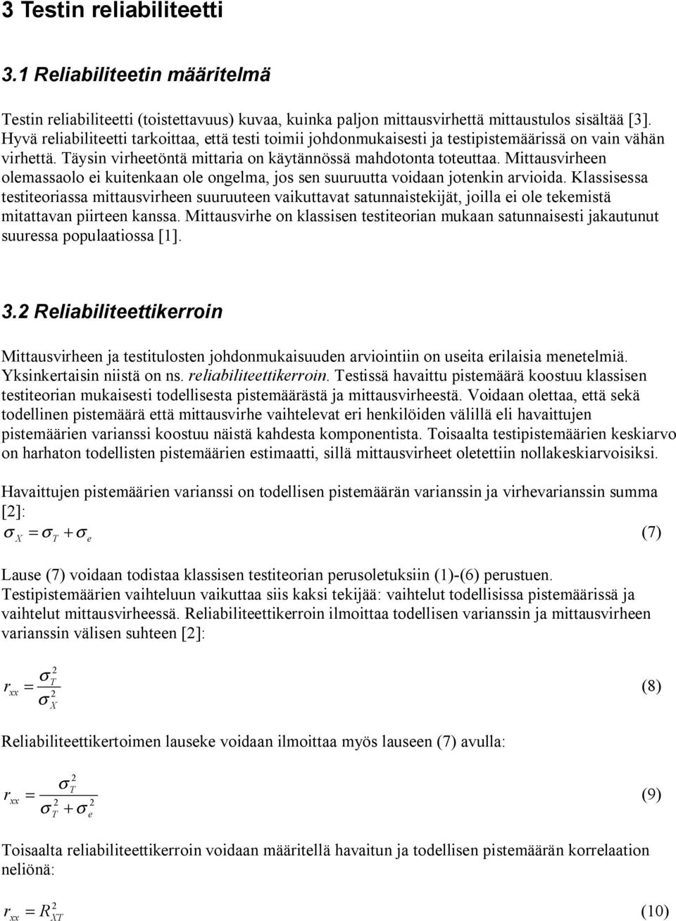 Mittausvirheen olemassaolo ei kuitenkaan ole ongelma, jos sen suuruutta voidaan jotenkin arvioida.