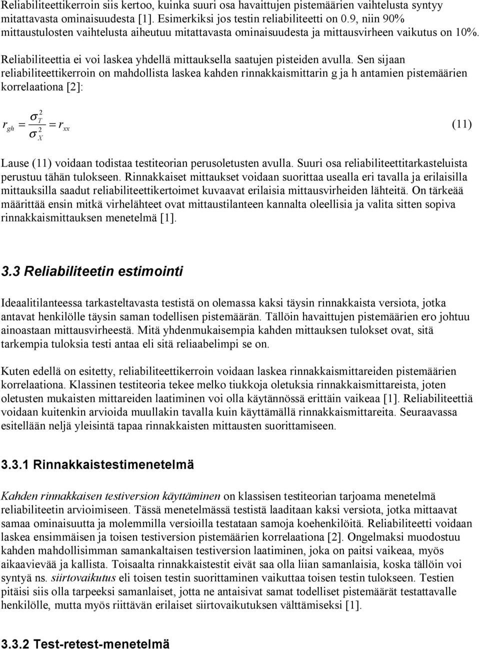 Sen sijaan reliabiliteettikerroin on mahdollista laskea kahden rinnakkaismittarin g ja h antamien pistemäärien korrelaationa [2]: σ r = r 2 T gh = 2 σ X xx (11) Lause (11) voidaan todistaa