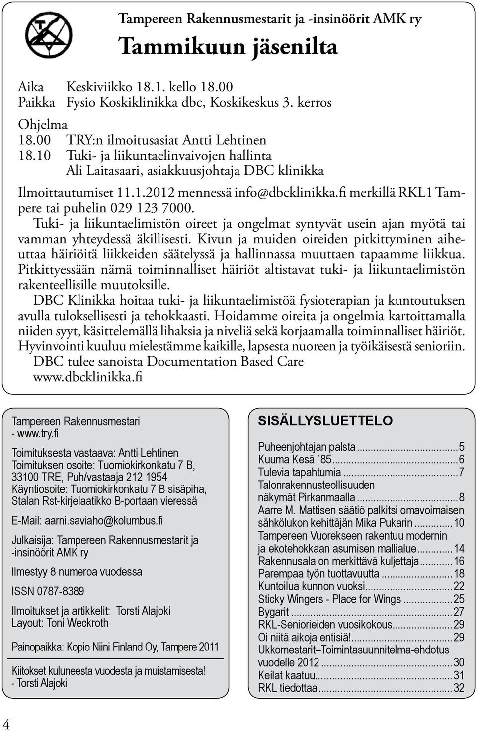 fi merkillä RKL1 Tampere tai puhelin 029 123 7000. Tuki- ja liikuntaelimistön oireet ja ongelmat syntyvät usein ajan myötä tai vamman yhteydessä äkillisesti.