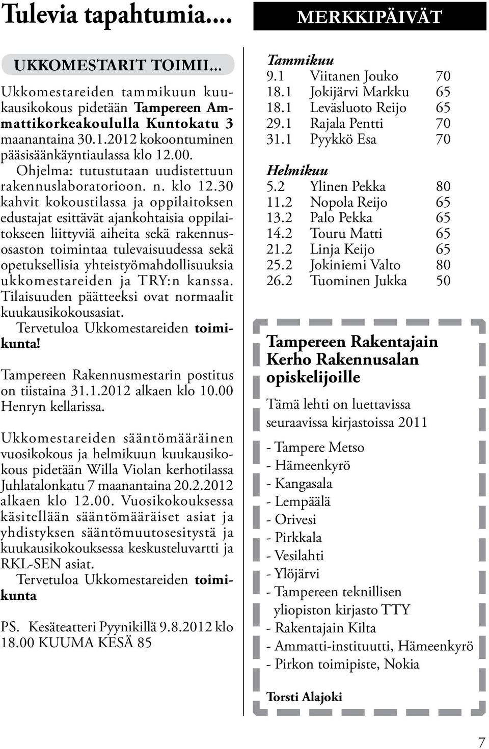 00. Ohjelma: tutustutaan uudistettuun rakennuslaboratorioon. n. klo 12.