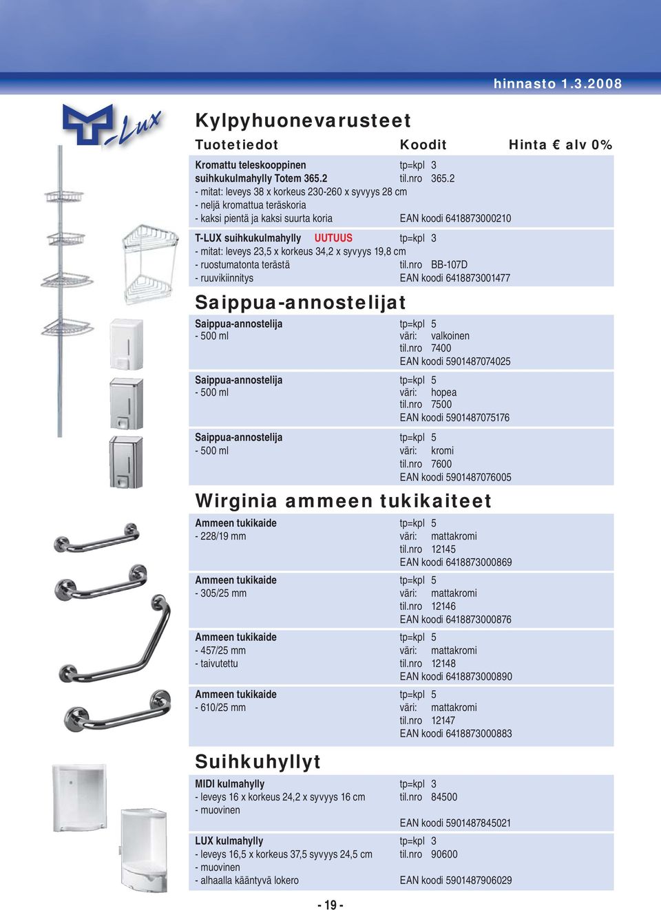 korkeus 34,2 x syvyys 19,8 cm - ruostumatonta terästä til.nro BB-107D - ruuvikiinnitys EAN koodi 6418873001477 Saippua-annostelijat Saippua-annostelija tp=kpl 5-500 ml väri: valkoinen til.