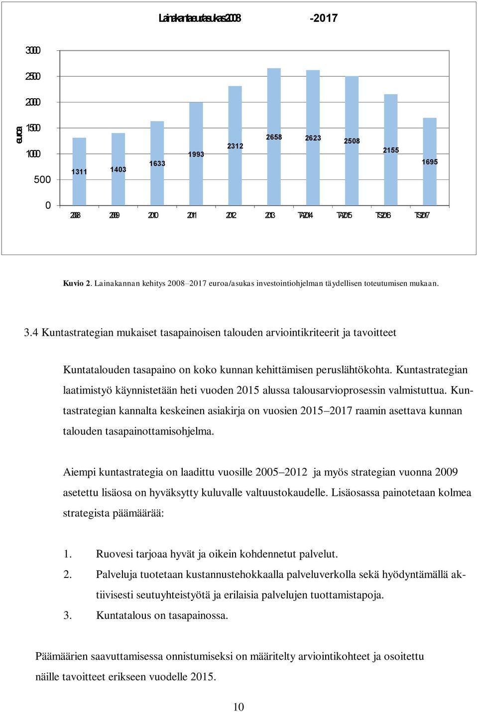 4 Kuntastrategian mukaiset tasapainoisen talouden arviointikriteerit ja tavoitteet Kuntatalouden tasapaino on koko kunnan kehittämisen peruslähtökohta.