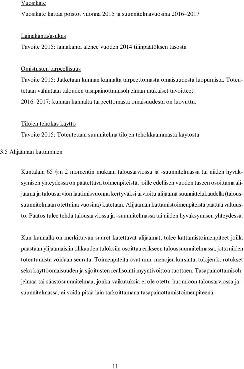 2016 2017: kunnan kannalta tarpeettomasta omaisuudesta on luovuttu. Tilojen tehokas käyttö Tavoite 2015: Toteutetaan suunnitelma tilojen tehokkaammasta käytöstä 3.