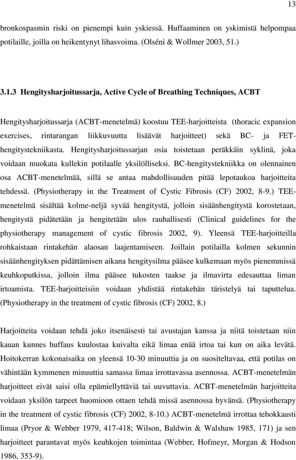 FEThengitystekniikasta. Hengitysharjoitussarjan osia toistetaan peräkkäin syklinä, joka voidaan muokata kullekin potilaalle yksilölliseksi.