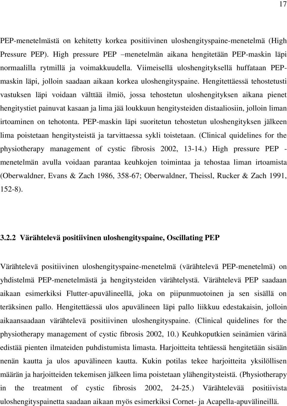 Viimeisellä uloshengityksellä huffataan PEPmaskin läpi, jolloin saadaan aikaan korkea uloshengityspaine.