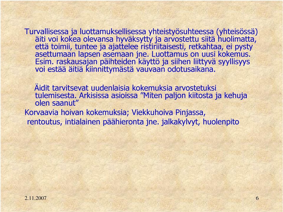 raskausajan päihteiden käyttö ja siihen liittyvä syyllisyys voi estää äitiä kiinnittymästä vauvaan odotusaikana.