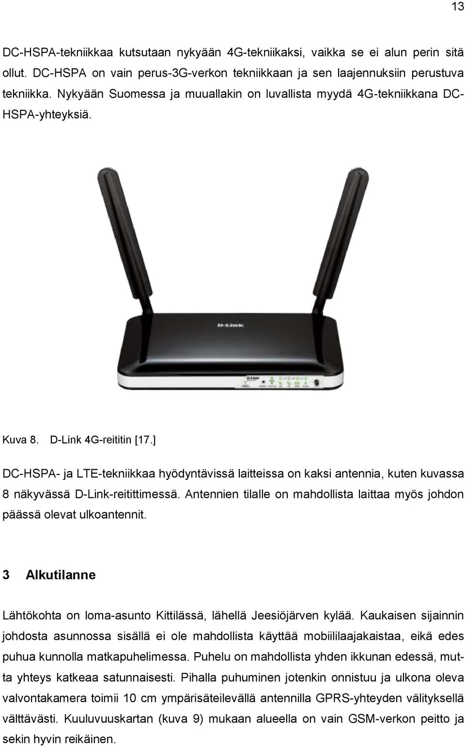 ] DC-HSPA- ja LTE-tekniikkaa hyödyntävissä laitteissa on kaksi antennia, kuten kuvassa 8 näkyvässä D-Link-reitittimessä.