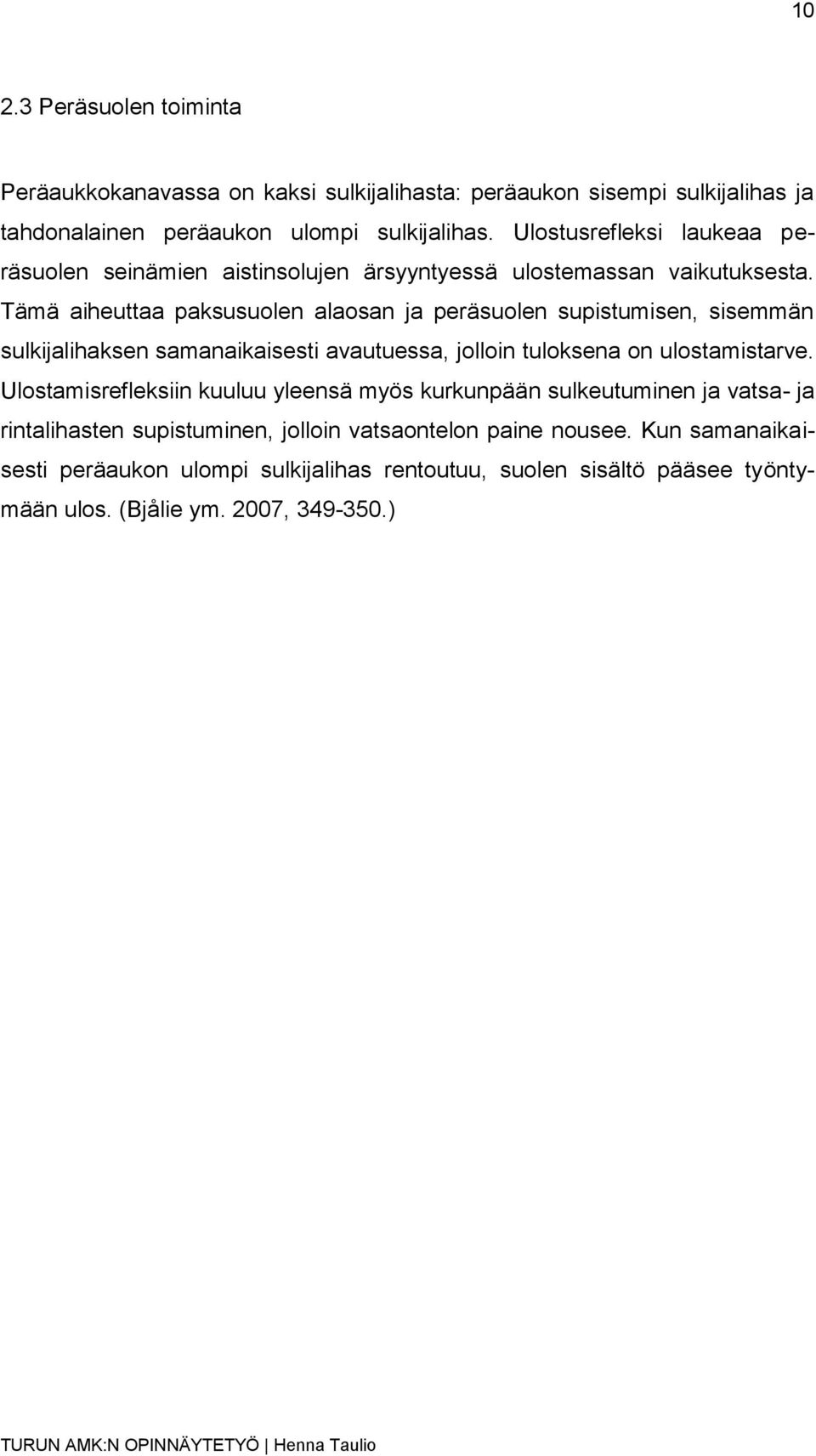 Tämä aiheuttaa paksusuolen alaosan ja peräsuolen supistumisen, sisemmän sulkijalihaksen samanaikaisesti avautuessa, jolloin tuloksena on ulostamistarve.