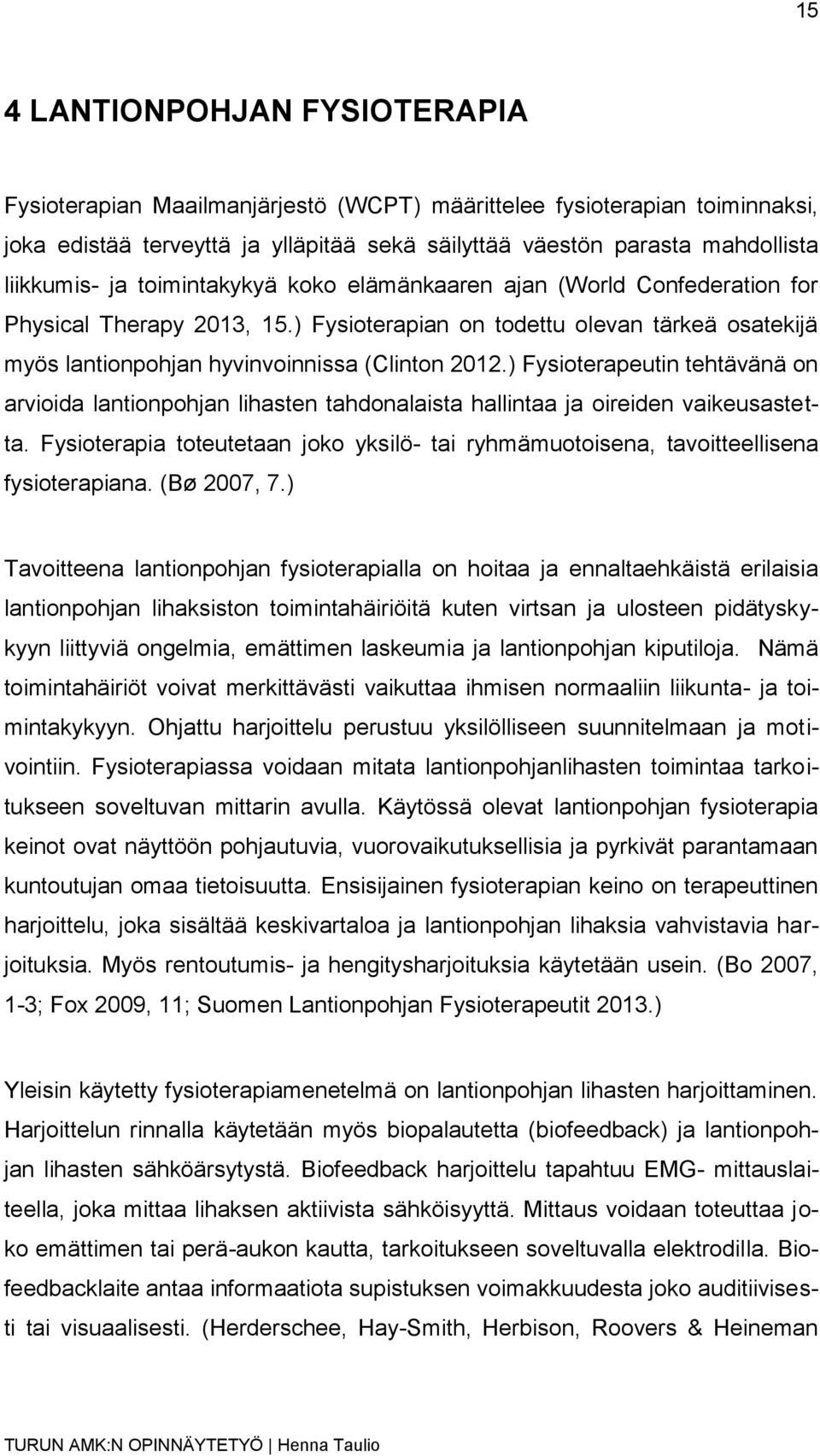 ) Fysioterapeutin tehtävänä on arvioida lantionpohjan lihasten tahdonalaista hallintaa ja oireiden vaikeusastetta.