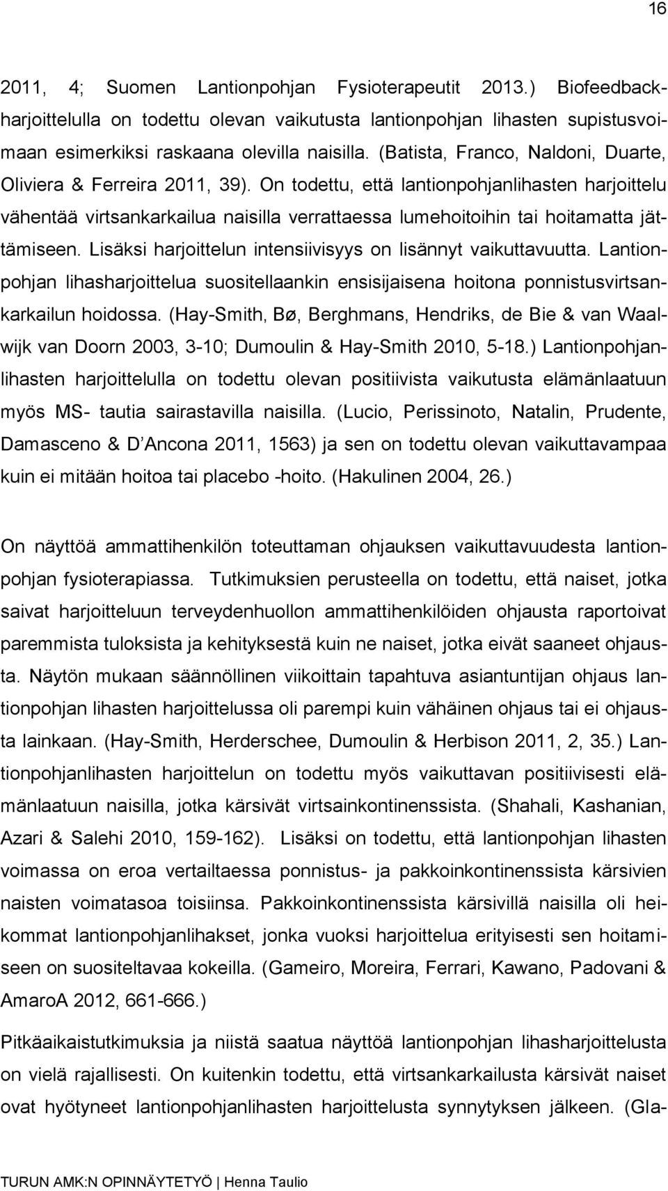 On todettu, että lantionpohjanlihasten harjoittelu vähentää virtsankarkailua naisilla verrattaessa lumehoitoihin tai hoitamatta jättämiseen.