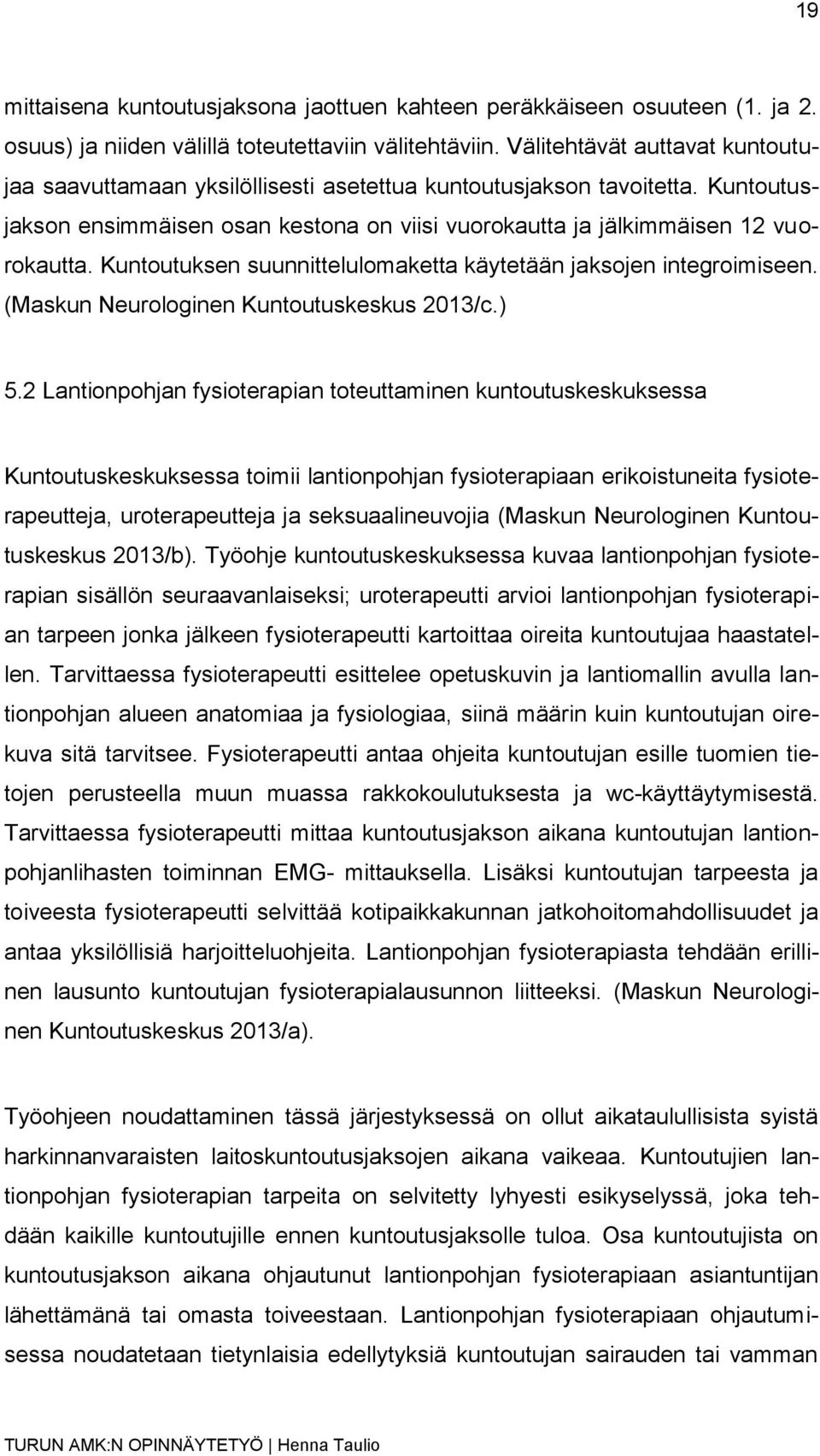 Kuntoutuksen suunnittelulomaketta käytetään jaksojen integroimiseen. (Maskun Neurologinen Kuntoutuskeskus 2013/c.) 5.