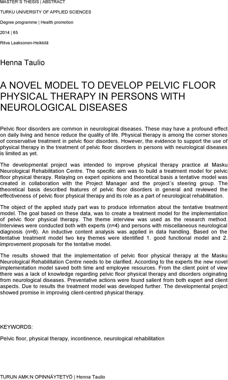 Physical therapy is among the corner stones of conservative treatment in pelvic floor disorders.