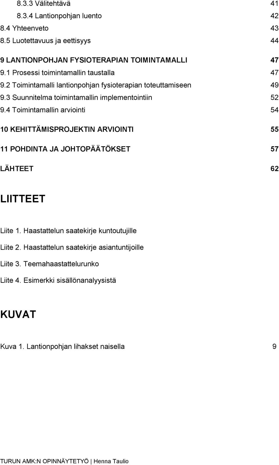 4 Toimintamallin arviointi 54 10 KEHITTÄMISPROJEKTIN ARVIOINTI 55 11 POHDINTA JA JOHTOPÄÄTÖKSET 57 LÄHTEET 62 LIITTEET Liite 1.