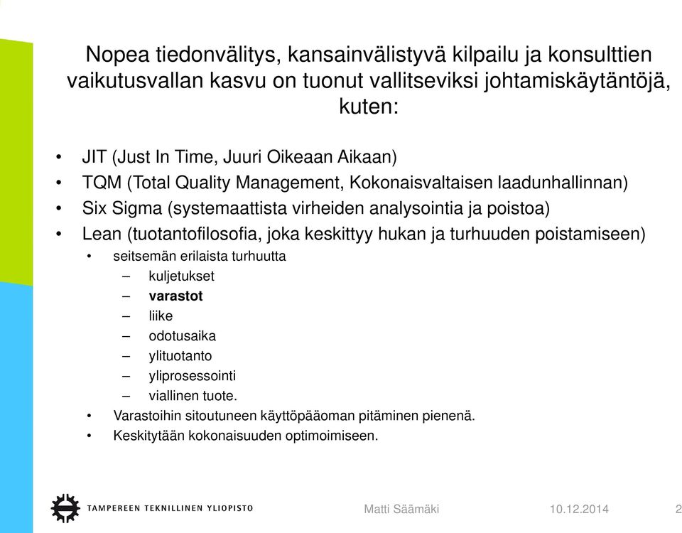 poistoa) Lean (tuotantofilosofia, joka keskittyy hukan ja turhuuden poistamiseen) seitsemän erilaista turhuutta kuljetukset varastot liike