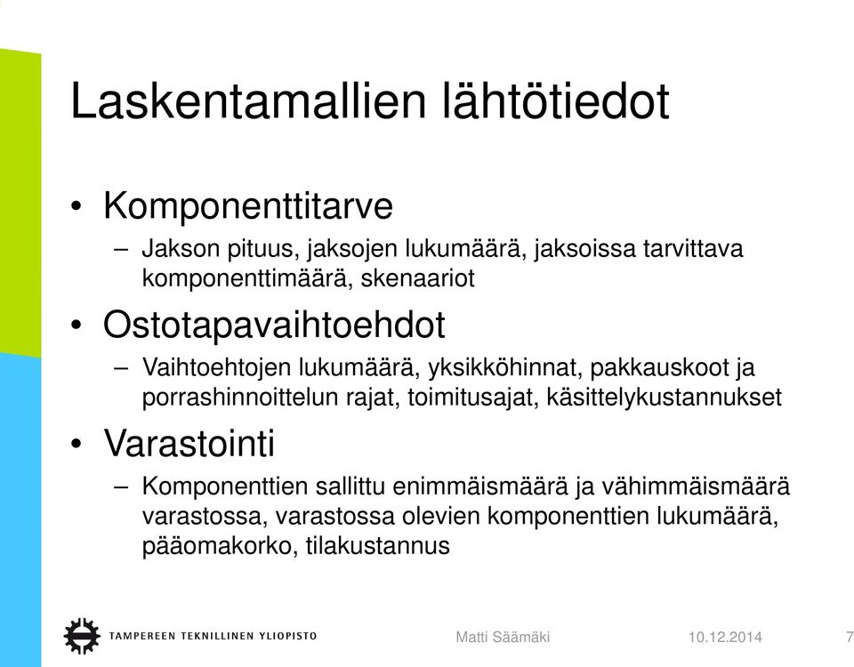 porrashinnoittelun rajat, toimitusajat, käsittelykustannukset Varastointi Komponenttien sallittu