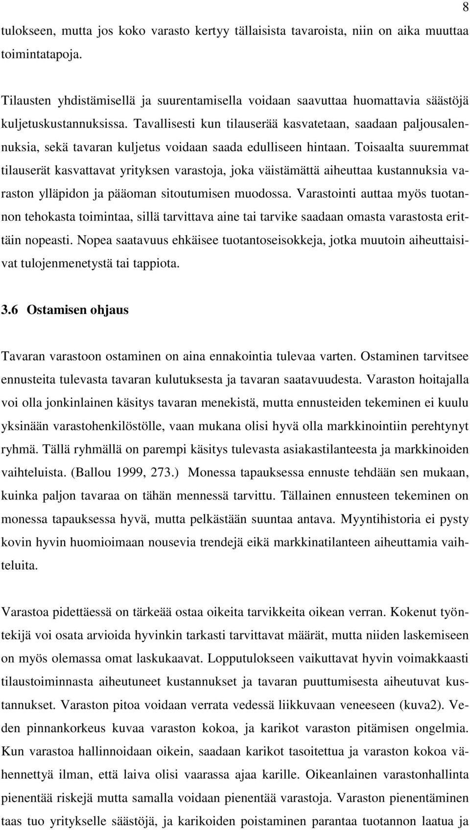 Tavallisesti kun tilauserää kasvatetaan, saadaan paljousalennuksia, sekä tavaran kuljetus voidaan saada edulliseen hintaan.