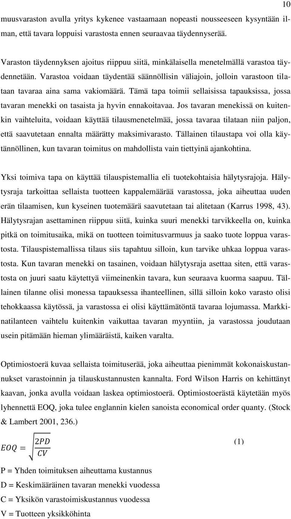 Varastoa voidaan täydentää säännöllisin väliajoin, jolloin varastoon tilataan tavaraa aina sama vakiomäärä.