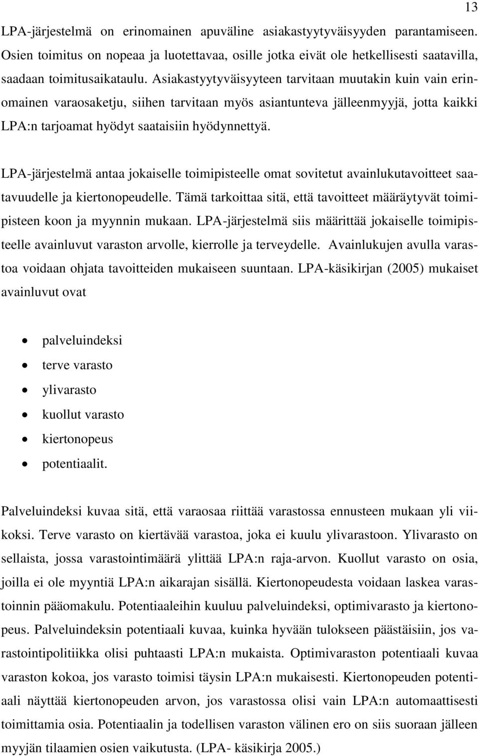 LPA-järjestelmä antaa jokaiselle toimipisteelle omat sovitetut avainlukutavoitteet saatavuudelle ja kiertonopeudelle.