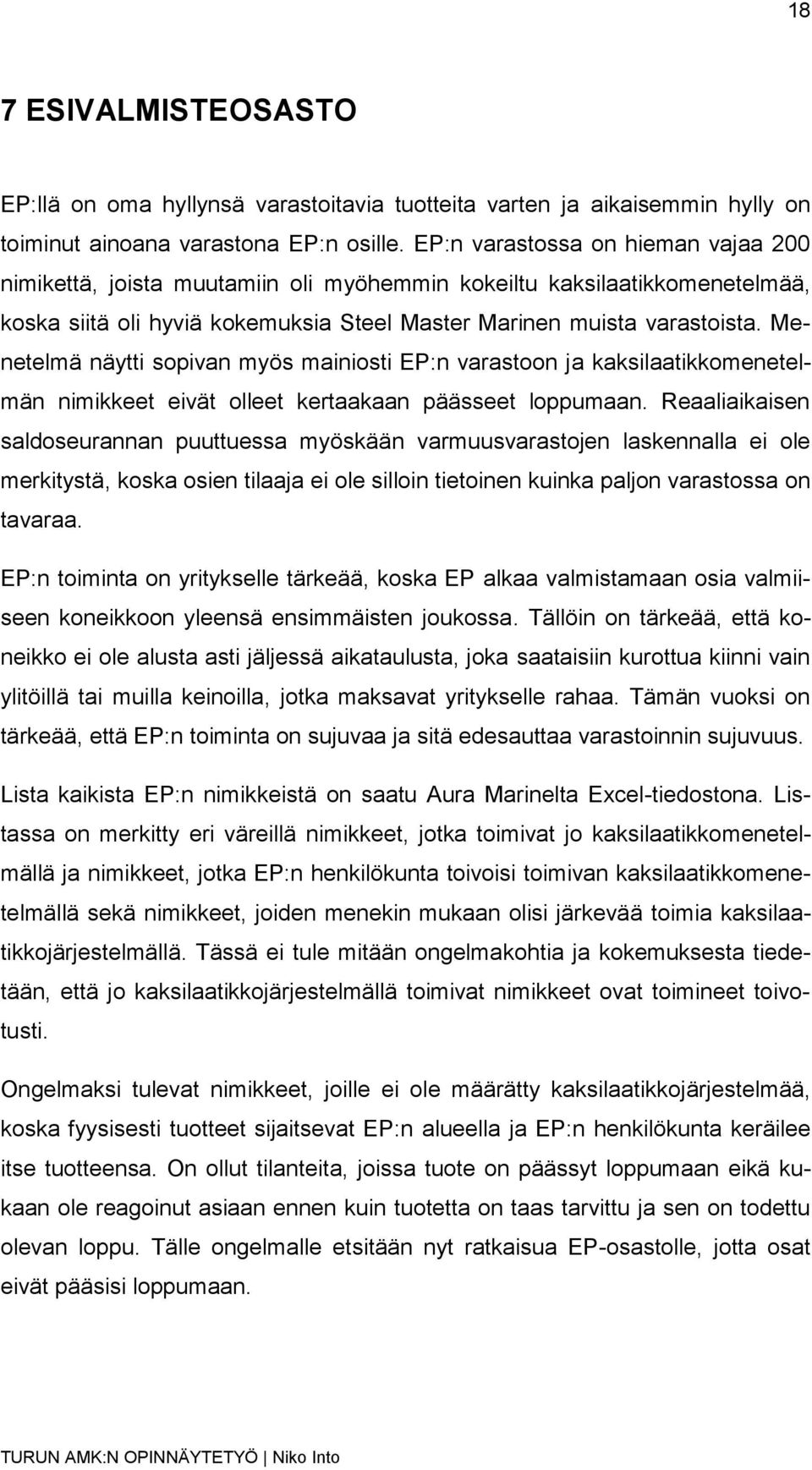 Menetelmä näytti sopivan myös mainiosti EP:n varastoon ja kaksilaatikkomenetelmän nimikkeet eivät olleet kertaakaan päässeet loppumaan.